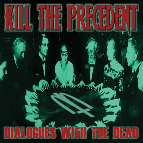 Kill The Precedent/Dialogues With The Dead